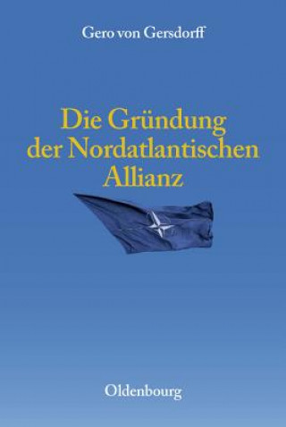 Książka Die Grundung Der Nordatlantischen Allianz Gero von Gersdorff