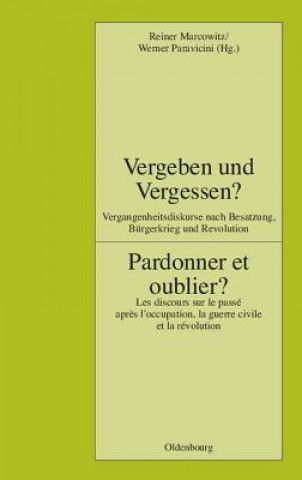 Book Vergeben Und Vergessen? Pardonner Et Oublier? Reiner Marcowitz