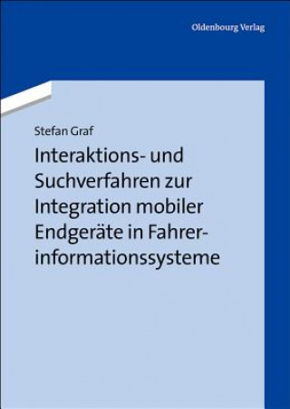 Kniha Interaktions- Und Suchverfahren Zur Integration Mobiler Endgerate in Fahrerinformationssysteme Stefan Graf