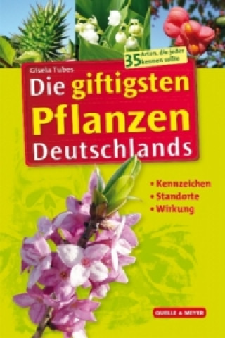 Könyv Die giftigsten Pflanzen Deutschlands Gisela Tubes