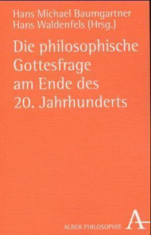 Carte Die philosophische Gottesfrage am Ende des 20. Jahrhunderts Hans Michael Baumgartner