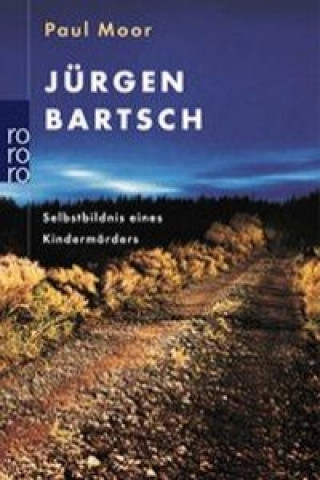Könyv Jürgen Bartsch: Selbstbildnis eines Kindermörders Paul Moor