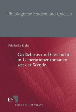 Kniha Gedächtnis und Geschichte in Generationenromanen seit der Wende Friederike Eigler