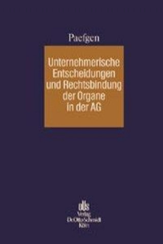 Książka Unternehmerische Entscheidungen und Rechtsbindung der Organe in der Aktiengesellschaft Walter G. Paefgen