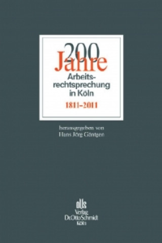 Livre 200 Jahre Arbeitsrechtsprechung in Köln Hans Jörg Gäntgen