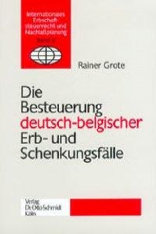 Kniha Die Besteuerung deutsch-belgischer Erb- und Schenkungsfälle Rainer Grote