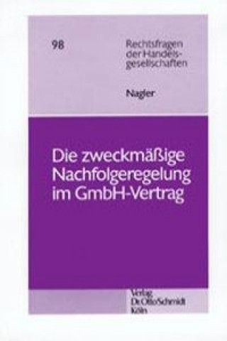 Kniha Die zweckmäßige Nachfolgeregelung im GmbH-Vertrag Eberhard Nagler