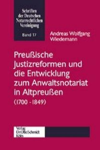 Book Preußische Justizreformen und die Entwicklung zum Anwaltsnotariat (1700-1849) Andreas W. Wiedemann