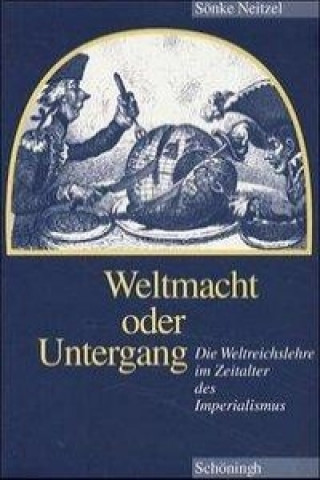 Kniha Weltmacht oder Untergang Sönke Neitzel