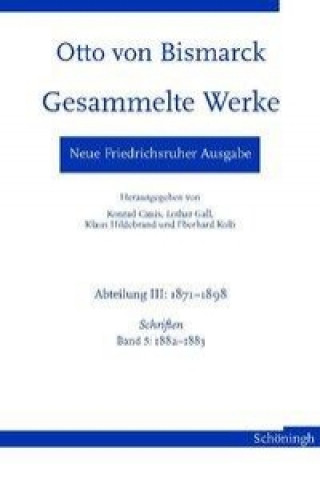 Kniha Otto von Bismarck - Gesammelte Werke. Neue Friedrichsruher Ausgabe / Otto von Bismarck Gesammelte Werke Konrad Canis