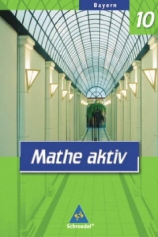 Book Mathe aktiv 10. Schülerband. Bayern. Hauptschule - Ausgabe 2004 Eugen Bauhoff