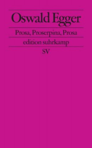 Könyv Prosa, Proserpina, Prosa Oswald Egger