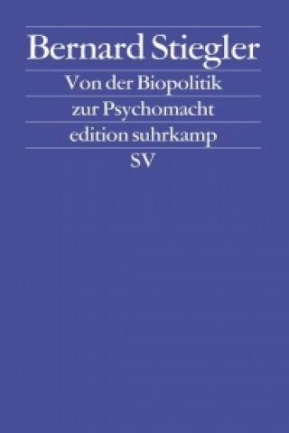 Könyv Logik der Sorge 2. Von der Biopolitik zur Psychomacht Bernard Stiegler