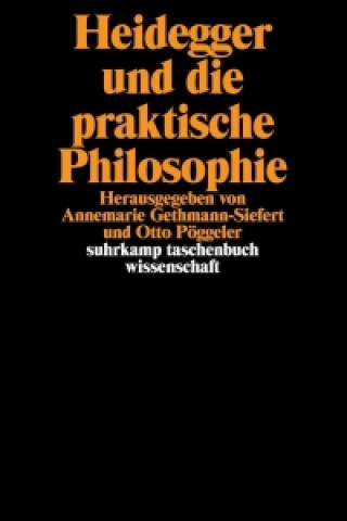 Kniha Heidegger und die praktische Philosophie Annemarie Gethmann-Siefert