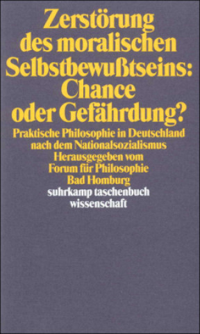 Kniha Zerstörung des moralischen Selbstbewußtseins. Chance oder Gefährdung? Forum für Philosophie Bad Homburg