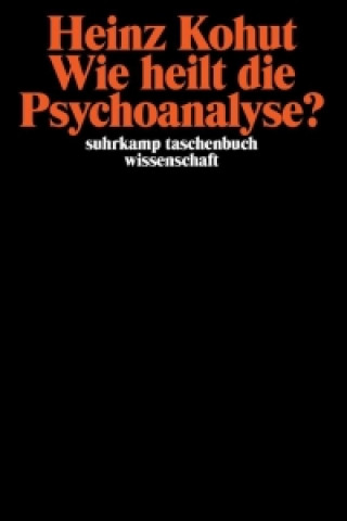 Kniha Wie heilt die Psychoanalyse? Heinz Kohut