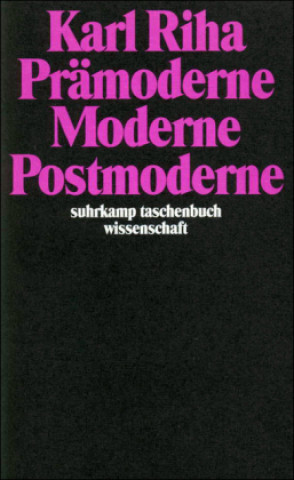 Knjiga Prämoderne. Moderne Postmoderne Karl Riha