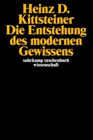 Carte Die Entstehung des modernen Gewissens Heinz D. Kittsteiner