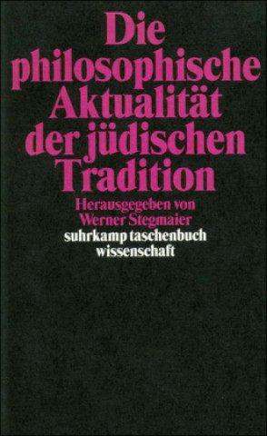 Książka Die philosophische Aktualität der jüdischen Tradition Werner Stegmaier