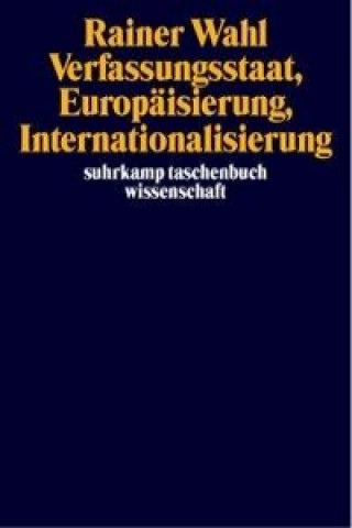 Könyv Verfassungsstaat, Europäisierung, Internationalisierung Rainer Wahl
