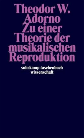 Kniha Zu einer Theorie der musikalischen Reproduktion Theodor W. Adorno