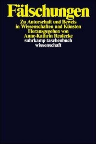 Könyv Fälschungen. Autorschaft und Beweis in Wissenschaften und Kunst Anne-Kathrin Reulecke