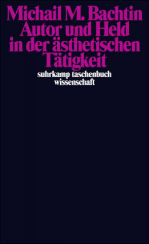 Kniha Autor und Held in der ästhetischen Tätigkeit Michail M. Bachtin