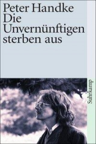 Kniha Die Unvernünftigen sterben aus Peter Handke