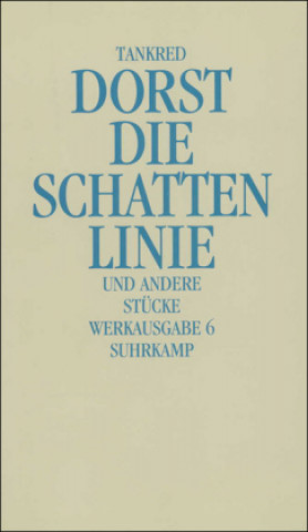 Kniha Werkausgabe 6. Die Schattenlinie und andere Stücke Tankred Dorst