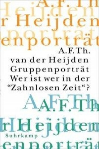 Kniha Gruppenporträt. Wer ist wer in der ' Zahnlosen Zeit'? A. F. Th. van der Heijden