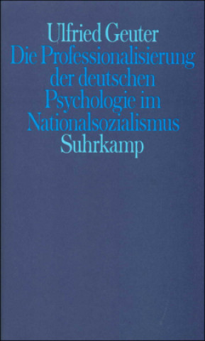 Book Die Professionalisierung der deutschen Psychologie im Nationalsozialismus Ulfried Geuter