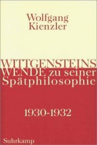 Kniha Wittgensteins Wende zur seiner Spätphilosophie 1930 bis 1932 Wolfgang Kienzler