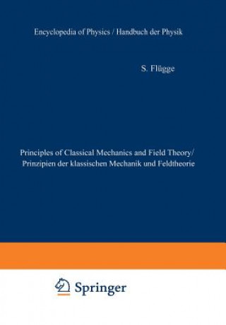 Könyv Principles of Classical Mechanics and Field Theory / Prinzipien der Klassischen Mechanik und Feldtheorie S  Fl?gge Flugge