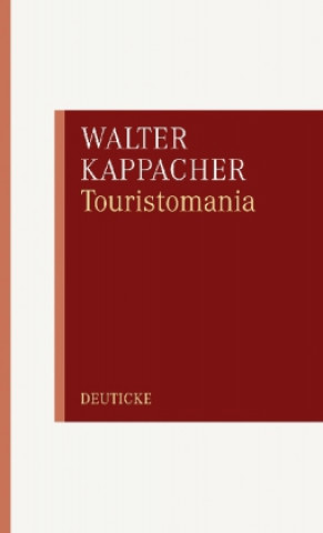 Knjiga Touristomania oder die Fiktion vom aufrechten Gang Walter Kappacher