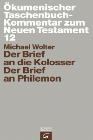 Könyv Ökumenischer TB-Kommentar zum NT XII. Der Brief an die Kolosser Michael Wolter