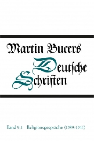 Könyv Religionsgespräche (1539-1541). Martin Bucers Deutsche Schriften 9 Martin Bucer