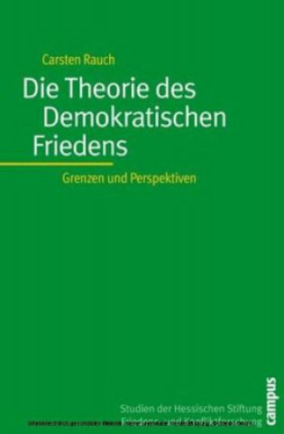 Könyv Die Theorie des Demokratischen Friedens Carsten Rauch