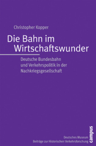 Książka Die Bahn im Wirtschaftswunder Christopher Kopper