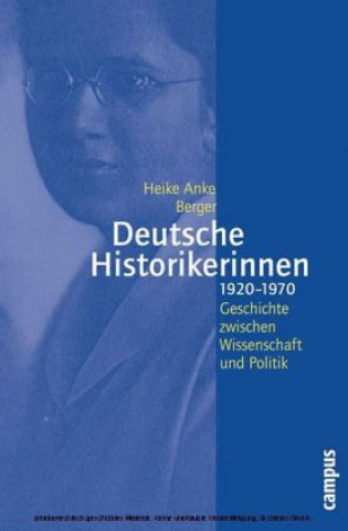Könyv Deutsche Historikerinnen 1920-1970 Heike Anke Berger