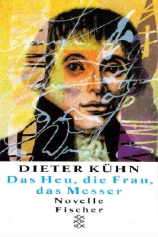 Βιβλίο Das Heu, die Frau, das Messer Dieter Kühn