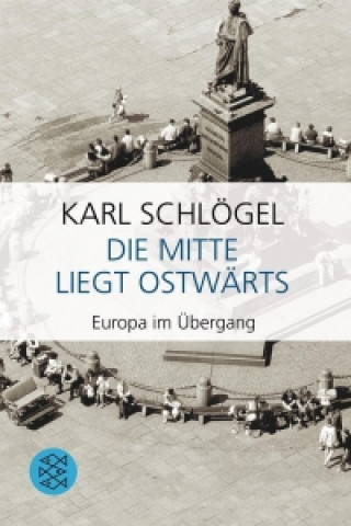 Kniha Die Mitte liegt ostwärts Karl Schlögel