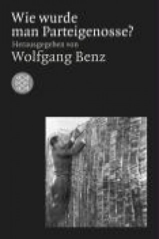 Kniha Wie wurde man Parteigenosse? Wolfgang Benz