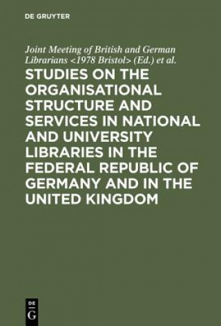 Knjiga Studies on the organisational structure and services in national and university libraries in the Federal Republic of Germany and in the United Kingdom Bristol> Joint Meeting of British and German Librarians <1978