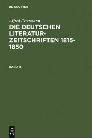Kniha Alfred Estermann: Die Deutschen Literatur-Zeitschriften 1815-1850. Band 11 Alfred Estermann