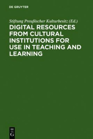 Könyv Digital Resources from Cultural Institutions for Use in Teaching and Learning Stiftung Preußischer Kulturbesitz