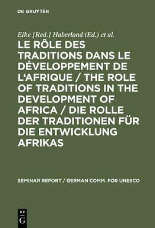 Book role des traditions dans le developpement de l'Afrique / The role of traditions in the development of Africa / Die Rolle der Traditionen fur die Entwi Eike [Red. ] Haberland