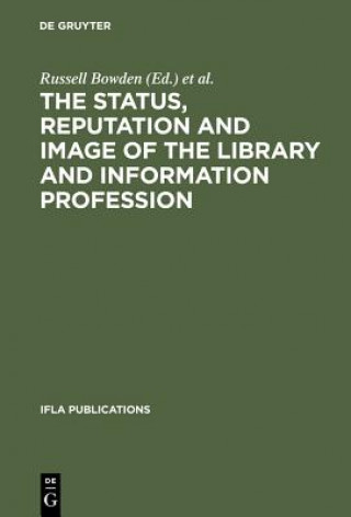 Book Status, Reputation and Image of the Library and Information Profession Russell Bowden