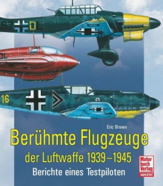 Kniha Berühmte Flugzeuge der Luftwaffe 1939-1945 Eric Brown
