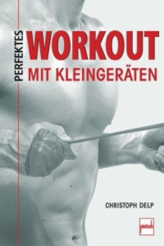 Kniha Perfektes Workout mit Kleingeräten Christoph Delp