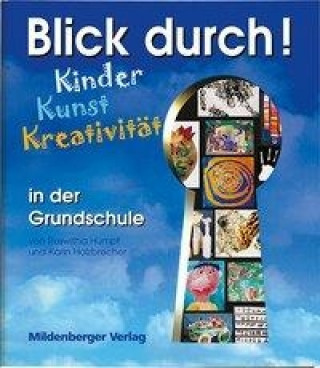 Kniha Blick durch! - Kinder, Kunst, Kreativität in der Grundschule Karin Holzbrecher